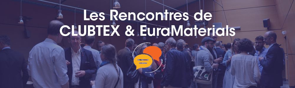Les Rencontres de CLUBTEX & EuraMaterials